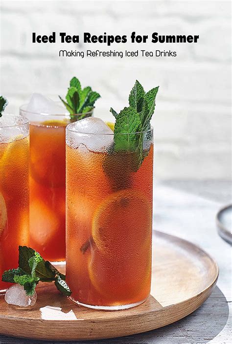 Iced Tea Recipes For Summer Making Refreshing Iced Tea Drinks Tasty