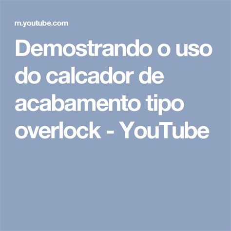 Demostrando O Uso Do Calcador De Acabamento Tipo Overlock Youtube