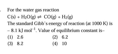 For the water gas reactionC( s)+H2 O( g)⇌CO( g)+H2 ( g)The standard Gi..