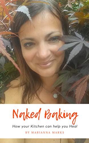 Naked Baking How Your Kitchen Can Help You Heal Kindle Edition By Marks Marianna Health
