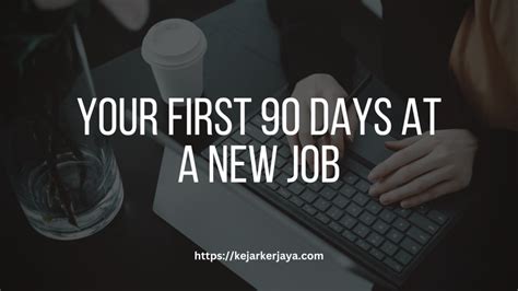 What To Do In Your First 90 Days At A New Job Kejar Kerjaya