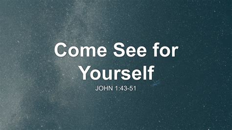 Come See For Yourself Sermon By Sermon Research Assistant John 143 51