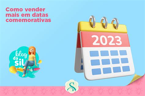 Datas Comemorativas Qual A Melhor Para Vender Mais Blog Da Sil