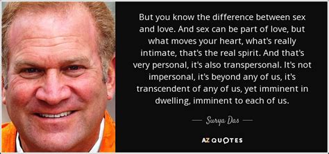 Surya Das Quote But You Know The Difference Between Sex And Love And