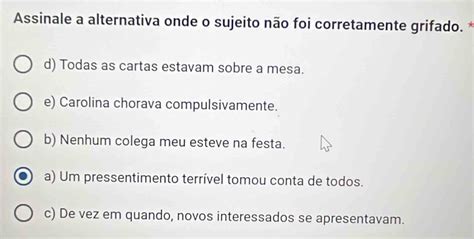 Assinale A Alternativa Onde O Sujeito Não Foi Corretamente Grifado - Resolvido:Assinale a alternativa onde o sujeito não foi corretamente ...