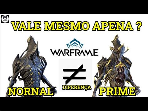 Warframe QUAL A DIFERENÇA ENTRE UM WARFRAME PRIME E UM NORMAL VALE