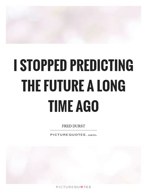 Predicting The Future Quotes And Sayings Predicting The Future Picture