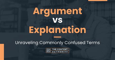 Argument Vs Explanation Unraveling Commonly Confused Terms