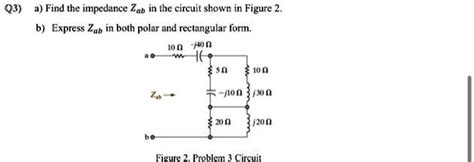 SOLVED Q3 A Find The Impedance Zab In The Circuit Shown In Figure 2