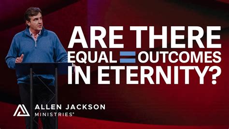 Are There Equal Outcomes In Eternity Allen Jackson Ministries Youtube