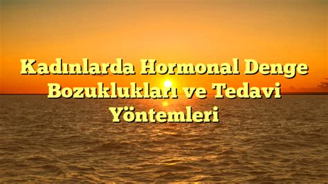 Kadınlarda Hormonal Denge Bozuklukları ve Tedavi Yöntemleri libidom org