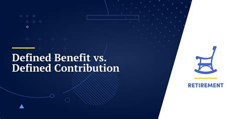 Defined Benefit vs. Defined Contribution: Understanding the Differences