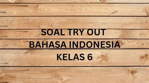 Soal Try Out Bahasa Indonesia Kelas 6 Dan Kunci Jawaban Pilihan Ganda