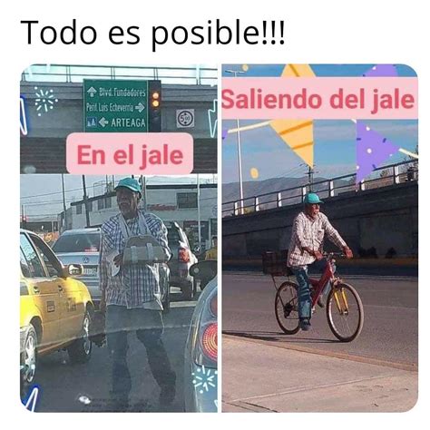 Todo Es Posible Saliendo Del Jale En El Jale Memes