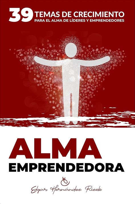 Alma Emprendedora Temas De Crecimiento Para El Alma De L Deres Y