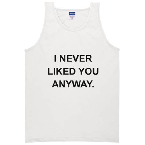 I Never Liked You Anyway Tanktop