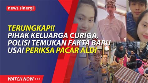 Terungkap Polisi Temukan Fakta Baru Usai Periksa Pacar Aldi Nababan