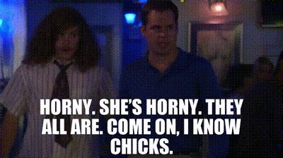 Yarn Horny She S Horny They All Are Come On I Know Chicks Workaholics S E