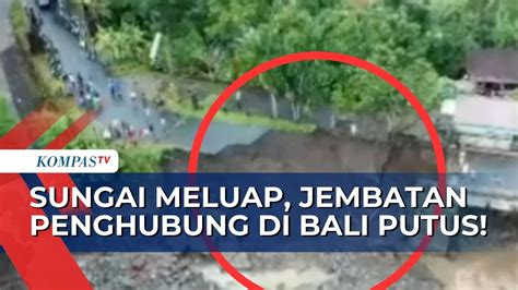 Hujan Deras Buat Sungai Meluap Jembatan Penghubung Antara Desa Di