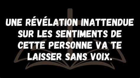 Une révélation inattendue sur les sentiments de cette personne va te