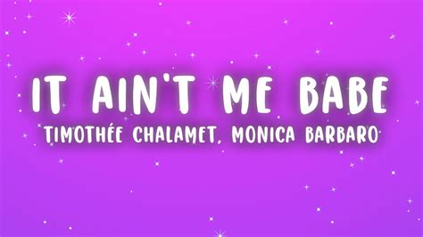 Timoth E Chalamet It Ain T Me Babe Lyrics Ft Monica Barbaro Youtube Music