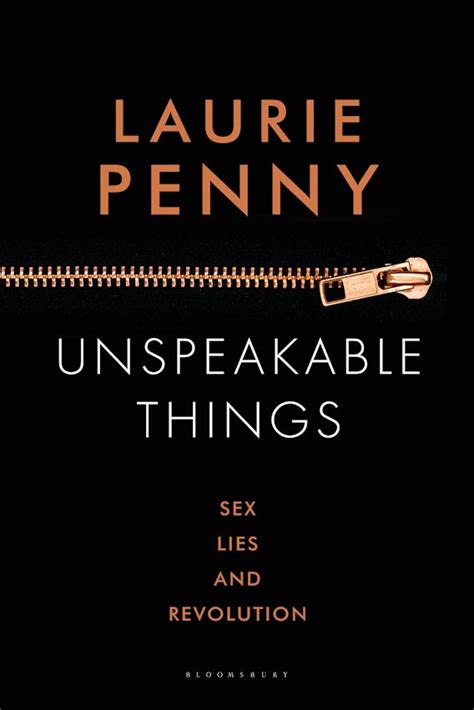 Unspeakable Things Sex Lies And Revolution Laurie Penny Bloomsbury USA