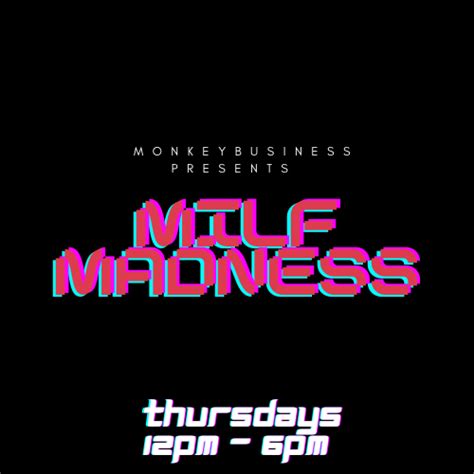 MILF MADNESS PARTY 12pm Till 8pm Will Go Later If Required Monkey Business