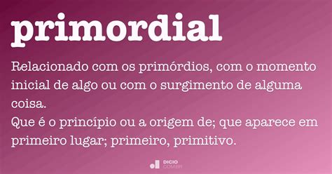 Primordial O Que Significa - Primordial - Dicio, Dicionário Online de Português