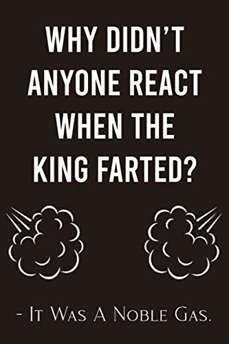 Why Didnt Anyone React When The King Farted It Was A Noble Gas