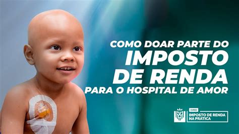 Como Doar Parte Do Imposto De Renda Para O Hospital De Amor Imposto