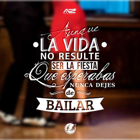 Aunque La Vida No Resulte Ser La Fiesta Que Esperabas Nunca Dejes De