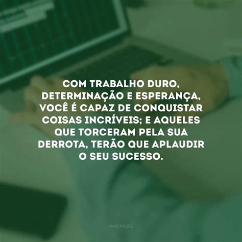 Frase De Trabalho Duro - 70 frases de trabalho duro que não deixarão você se desanimar