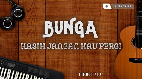 BUNGA Kasih Jangan Kau Pergi Lirik YouTube