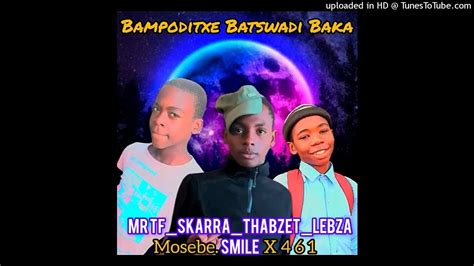 bampoditxe batswadi bakamosebex ft lebza skarra youtube