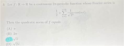 Solved 5 Let f RR be a continuous 2π periodic function Chegg