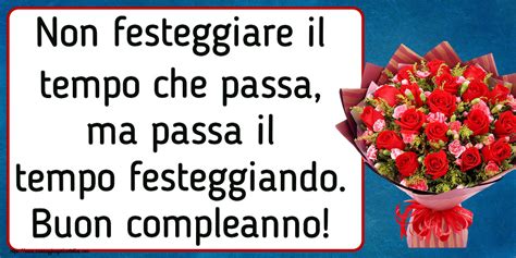 Cartoline Di Compleanno Non Festeggiare Il Tempo Che Passa Ma Passa