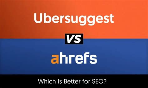 Ubersuggest Vs Ahrefs Which Is Better For Seo