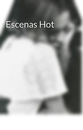 Escenas Hot Wattpad