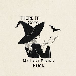 There It Goes My Last Flying Fuck Svg Last Flying F Ck Witch Svg There It Goes Halloween SVG