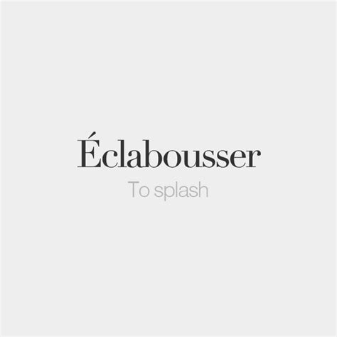 French Words on Instagram Éclabousser To splash e kla bu se