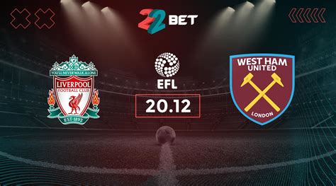 Liverpool Vs West Ham Prediction Efl Cup Match Bet