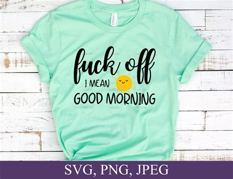 Funny Adult Quote Svg Fuck Off I Mean Good Morning Svg Funny Etsy