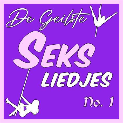 De Geilste Sex Liedjes No Album By Various Artists Apple Music