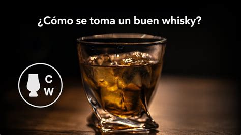 ¿cómo Se Toma Un Buen Whisky Youtube