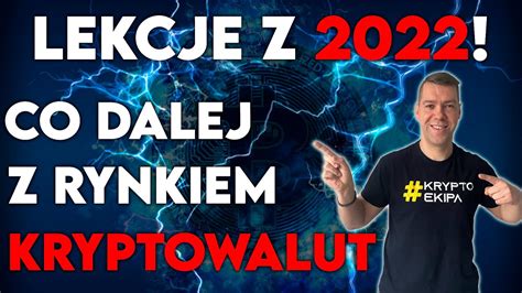 KRYPTOWALUTY Podsumowanie 2022 Co Dalej Wnioski Lekcje Top Zasady