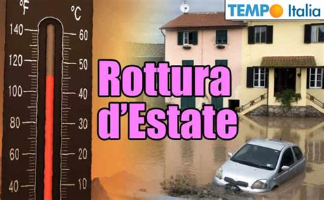 Meteo Ferragosto E Ipotesi Rottura Dellestate Quando Sar