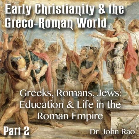 Early Christianity And The Greco Roman World Part 02 Greeks Romans