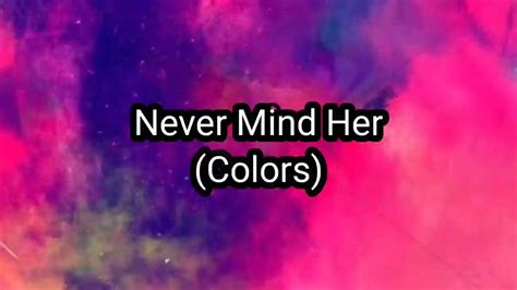 Never Mind Her Lyrics Colors Youtube Music