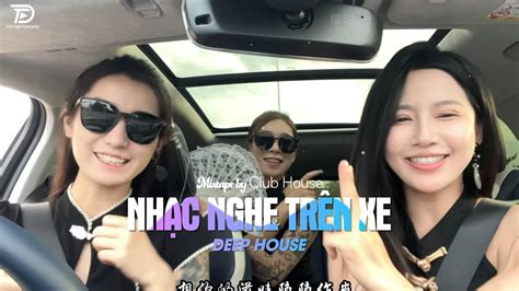 Nh C Nghe Tr N Xe Mixtape Viet Deep Deep House X X Hot Tiktok Hay Nh T Youtube