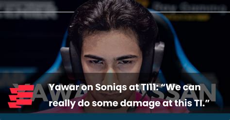 Yawar On Soniqs At Ti11 “we Can Really Do Some Damage At This Ti